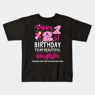 happy 21st birthday to my beautiful daughter, thanks for the calariftion dad funny dad Kids T-Shirt